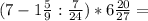 (7-1 \frac{5}{9}: \frac{7}{24})*6 \frac{20}{27}=