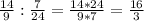 \frac{14}{9}: \frac{7}{24}= \frac{14*24}{9*7}= \frac{16}{3}