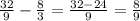 \frac{32}{9}- \frac{8}{3}= \frac{32-24}{9}= \frac{8}{9}