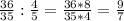 \frac{36}{35}: \frac{4}{5}= \frac{36*8}{35*4}= \frac{9}{7}