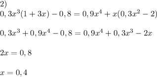 2)\\0,3x^3(1+3x)-0,8=0,9x^4+x(0,3x^2-2)\\\\0,3x^3+0,9x^4-0,8=0,9x^4+0,3x^3-2x\\\\2x=0,8\\\\x=0,4