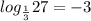 log_{ \frac{1}{3} } 27=-3