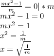 \frac{mx^{2}-1}{m} = 0 |*m \\ mx^{2}-1=0 \\ mx^{2}=1 \\ x^{2} = \frac{1}{m} \\ x= \sqrt{ \frac{1}{m} }