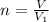 n= \frac{V}{V_1}