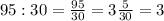 95:30= \frac{95}{30}=3 \frac{5}{30}=3