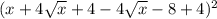 (x+4 \sqrt{x} +4-4 \sqrt{x} -8+4)^{2}