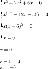 \frac{1}{6}x^3+2x^2+6x=0\\\\&#10; \frac{1}{6}x^( x^2+12x+36)=0\\\\&#10; \frac{1}{6}x(x+6)^2=0\\\\&#10; \frac{1}{6}x=0\\\\ x=0\\\\&#10;x+6=0 \\x=-6