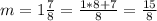 m=1 \frac{7}{8}= \frac{1*8+7}{8}= \frac{15}{8}