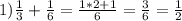 1)\frac{1}{3}+\frac{1}{6}=\frac{1*2+1}{6}=\frac{3}{6}=\frac{1}{2}