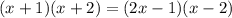 (x+1)(x+2)=(2x-1)(x-2)&#10;