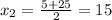 x_2= \frac{5+25}{2} =15