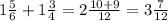 1 \frac{5}{6}+1 \frac{3}{4} =2 \frac{10+9}{12} =3 \frac{7}{12}