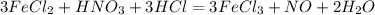 3 FeCl_{2} + HNO_{3} + 3 HCl = 3 FeCl_{3} + NO + 2 H_{2}O