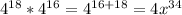 4^{18} * 4^{16} =4^{16+18} =4 x^{34}