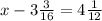 x-3 \frac{3}{16} =4 \frac{1}{12}