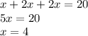 x+2x+2x=20 \\ 5x=20 \\ x=4