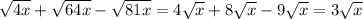 \sqrt{4x}+ \sqrt{64x}- \sqrt{81x}=4 \sqrt{x} +8 \sqrt{x} -9 \sqrt{x} =3 \sqrt{x}