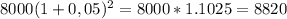 8000(1+0,05)^2=8000*1.1025=8820