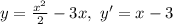 y=\frac{x^2}{2}-3x,\,\,y'=x-3