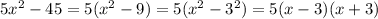 5x^2-45=5(x^2-9)=5(x^2-3^2)=5(x-3)(x+3)