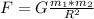 F = G \frac{m_1 * m_2}{R^2}