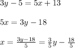 3y-5=5x+13\\\\5x=3y-18\\\\x=\frac{3y-18}{5}=\frac{3}{5}y-\frac{18}{5}