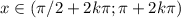 x\in( \pi /2+2k \pi ; \pi +2k \pi )