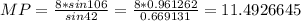 MP= \frac{8*sin106}{sin42} = \frac{8*0.961262}{0.669131} =11.4926645&#10;