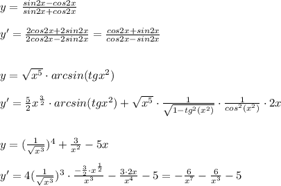 y= \frac{sin2x-cos2x }{sin2x+cos2x}\\\\y'= \frac{2cos2x+2sin2x}{2cos2x-2sin2x}= \frac{cos2x+sin2x}{cos2x-sin2x}\\\\\\y= \sqrt{x^5} \cdot arcsin(tgx^2)\\\\y'=\frac{5}{2}x^{\frac{3}{2}}\cdot arcsin(tgx^2)+\sqrt{x^5}\cdot \frac{1}{\sqrt{1-tg^2(x^2)}}\cdot \frac{1}{cos^2(x^2)}\cdot 2x\\\\\\y=(\frac{1}{\sqrt{x^3}})^4+\frac{3}{x^2}-5x\\\\y'=4(\frac{1}{\sqrt{x^3}})^3\cdot \frac{-\frac{3}{2}\cdot x^{\frac{1}{2}}}{x^3}-\frac{3\cdot 2x}{x^4}-5=-\frac{6}{x^7}-\frac{6}{x^3}-5