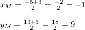 x_{M}= \frac{-5+3}{2}= \frac{-2}{2}=-1 \\ \\ y_{M}= \frac{13+5}{2}= \frac{18}{2}=9