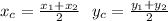 x_{c}= \frac{x_1+x_2}{2}\ \ y_{c}= \frac{y_1+y_2}{2}