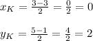 x_{K}= \frac{3-3}{2}= \frac{0}{2}=0 \\ \\ y_{K}= \frac{5-1}{2}= \frac{4}{2}=2