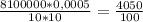 \frac{8100000*0,0005}{10*10} = \frac{4050}{100}