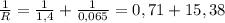 \frac{1}{R} = \frac{1}{1,4} + \frac{1}{0,065} = 0,71 + 15,38