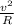 \frac{ v^{2} }{R}