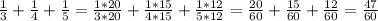 \frac{1}{3} + \frac{1}{4} + \frac{1}{5} = \frac{1*20}{3*20} + \frac{1*15}{4*15} + \frac{1*12}{5*12} = \frac{20}{60} + \frac{15}{60} + \frac{12}{60} = \frac{47}{60}