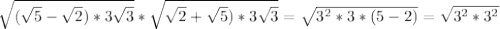 \sqrt{( \sqrt{5} - \sqrt{2})*3 \sqrt{3} }* \sqrt{\sqrt{2} + \sqrt{5})*3 \sqrt{3} } = \sqrt{3^2*3*(5-2)}= \sqrt{3^2*3^2}