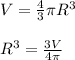 V= \frac{4}{3} \pi R ^{3} \\ \\ R ^{3} = \frac{3V}{4 \pi } \\ \\