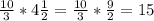 \frac{10}{3} * 4\frac{1}{2} = \frac{10}{3} * \frac{9}{2} = 15