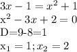 3x-1=x^2+1&#10;&#10;x^2-3x+2=0&#10;&#10;D=9-8=1&#10;&#10;x_{1}=1; x_{2}=2