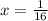 x= \frac{1}{16}