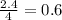 \frac{2.4}{4} =0.6