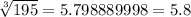 \sqrt[3]{195} = 5.798889998=5.8