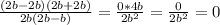 \frac{(2b-2b)(2b+2b)}{2b(2b-b)} = \frac{0*4b}{2b^2}= \frac{0}{2b^2} =0