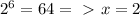 2^6=64 =\ \textgreater \ x=2