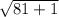 \sqrt{81+1}