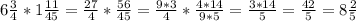 6 \frac{3}{4}*1 \frac{11}{45} = \frac{27}{4}* \frac{56}{45}= \frac{9*3}{4}* \frac{4*14}{9*5}= \frac{3*14}{5}= \frac{42}{5} =8 \frac{2}{5}