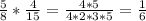 \frac{5}{8}* \frac{4}{15}= \frac{4*5}{4*2*3*5} = \frac{1}{6}