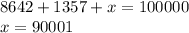 8642+1357+x = 100000 \\&#10; x=90001