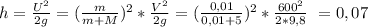 h=\frac{U^2}{2g}=(\frac{m}{m+M})^2*\frac{V^2}{2g}=(\frac{0,01}{0,01+5})^2*\frac{600^2}{2*9,8}~=0,07